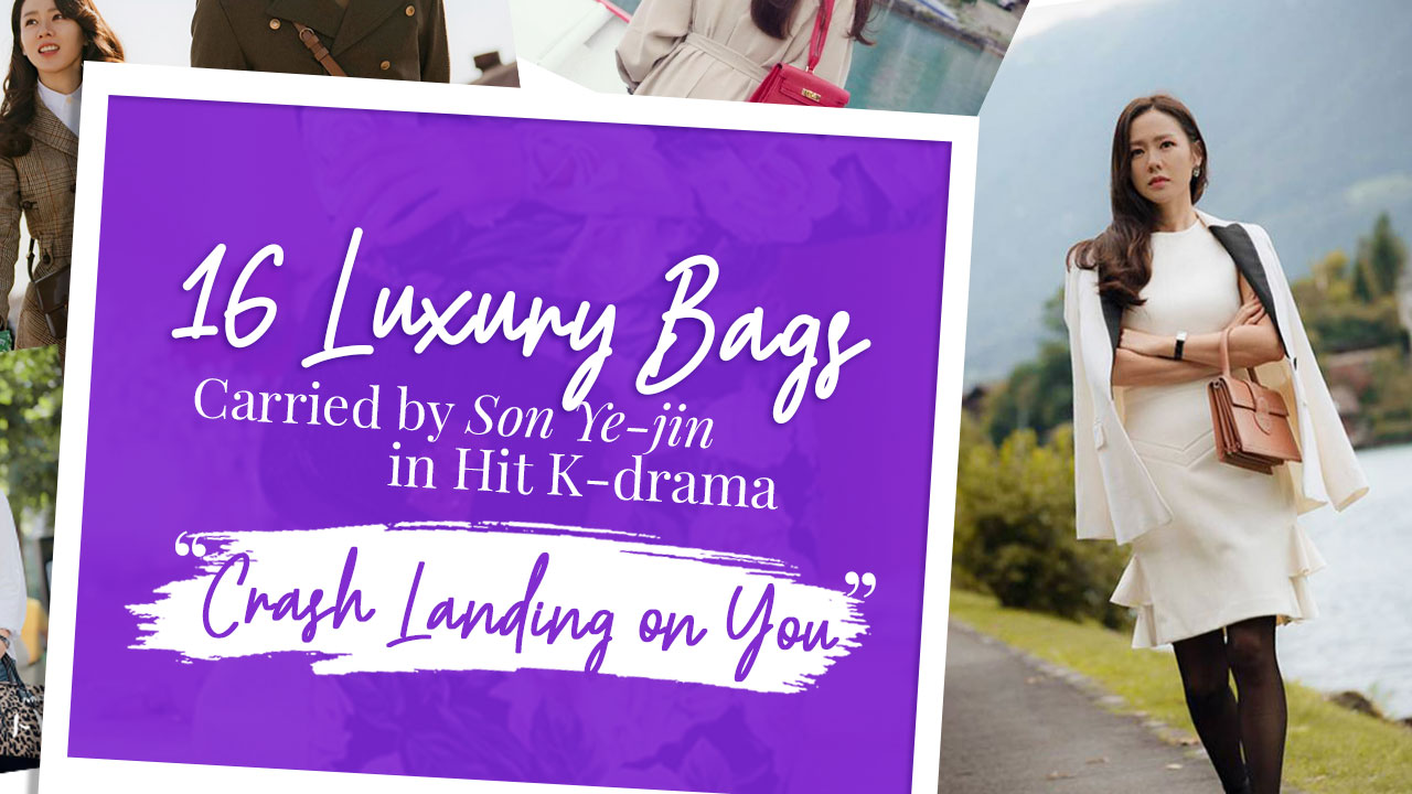 16 Luxury Bags Carried by Son Ye-jin in Hit K-drama “Crash Landing