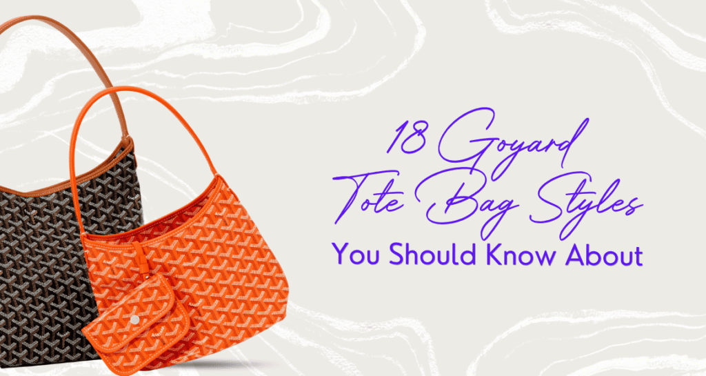 18 Goyard Tote Bag Styles You Should Know About 18 goyard tote bag styles you should know about
